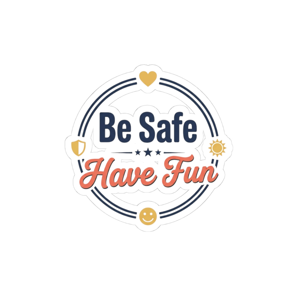 Be Safe Have Fun Kiss-Cut Stickers
