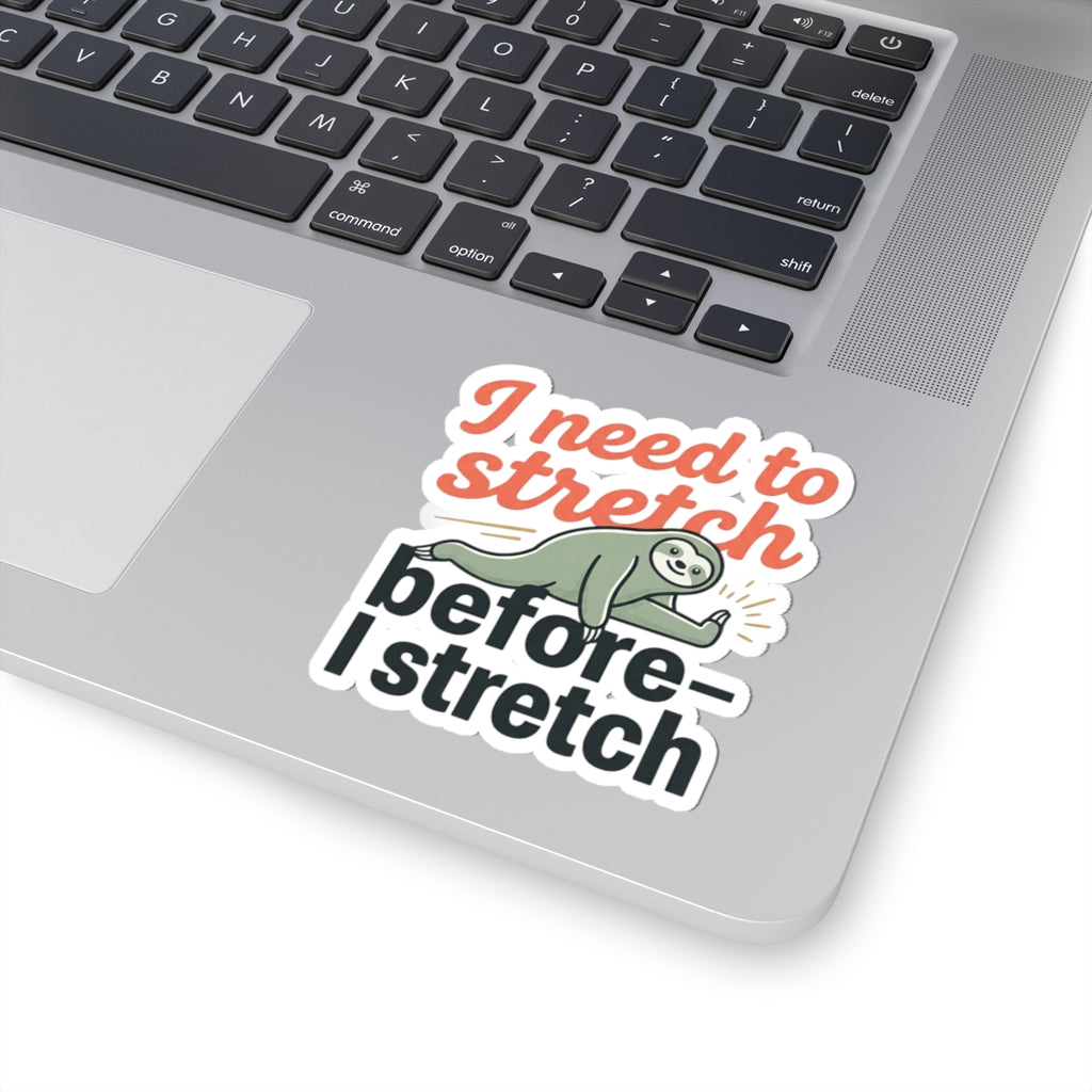 I Need to Stretch Before I Stretch Kiss-Cut Stickers