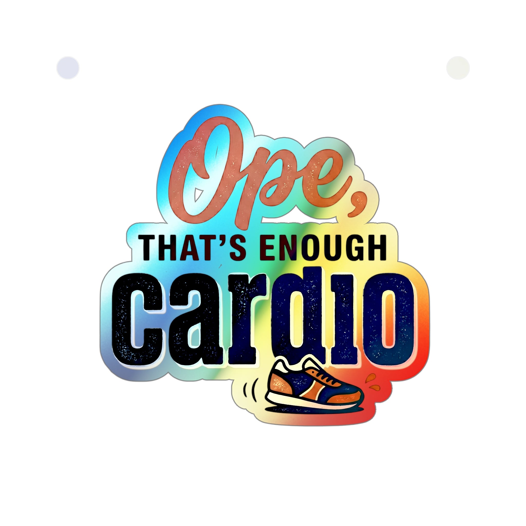 Ope, That's Enough Cardio Holographic Die-cut Stickers