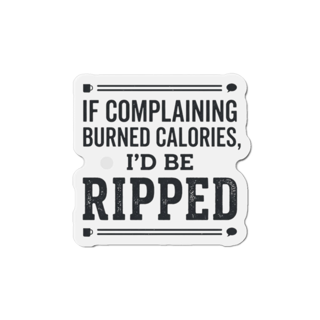If Complaining Burned Calories Die-Cut Magnets