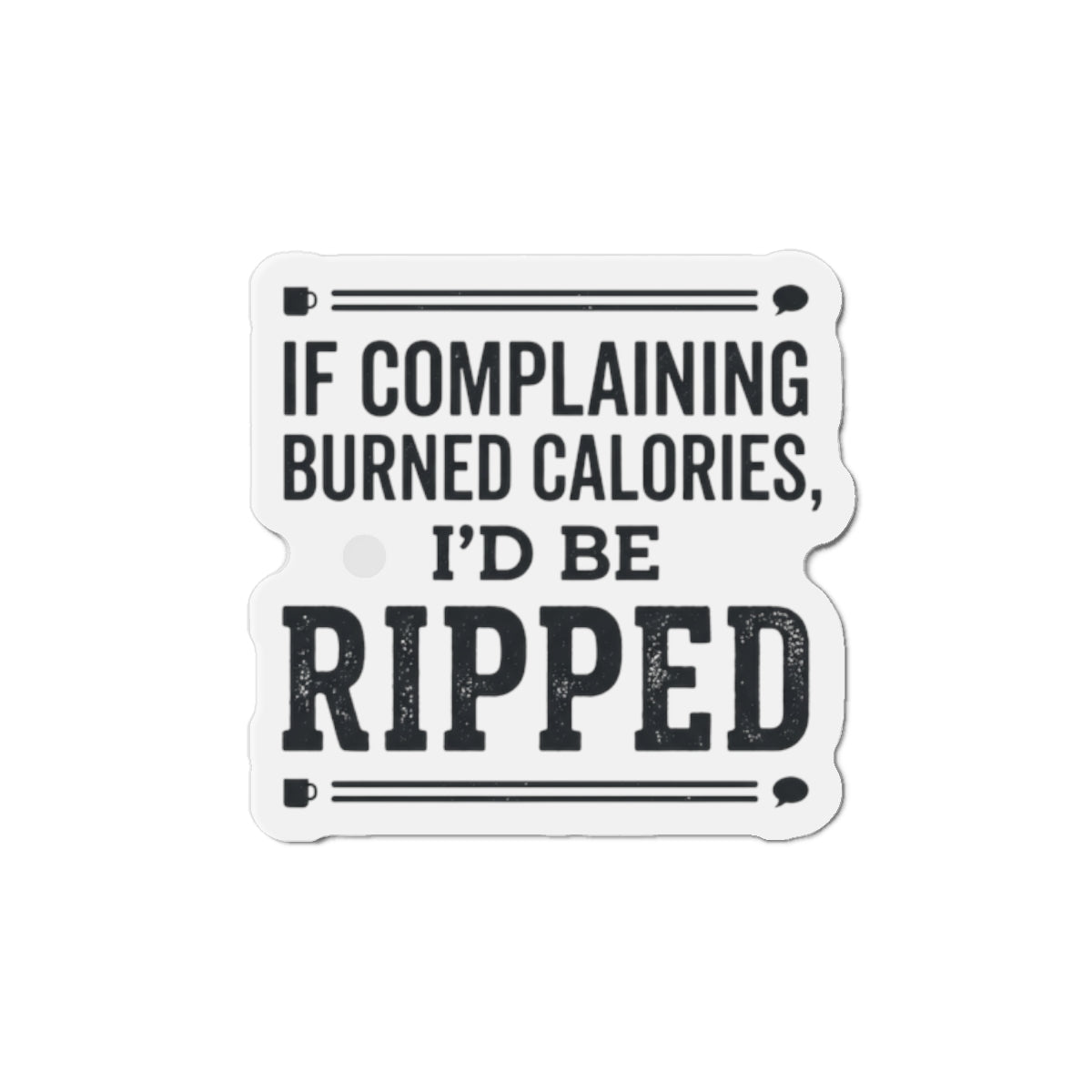 If Complaining Burned Calories Die-Cut Magnets