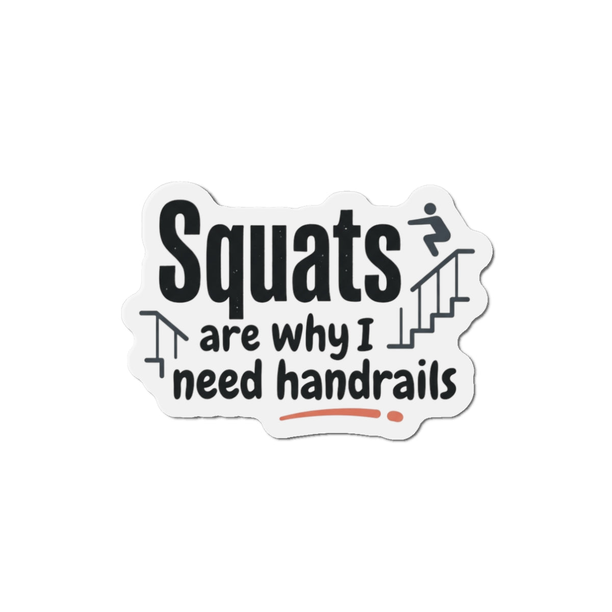 Squats are Why I Need Handrails Die-Cut Magnets