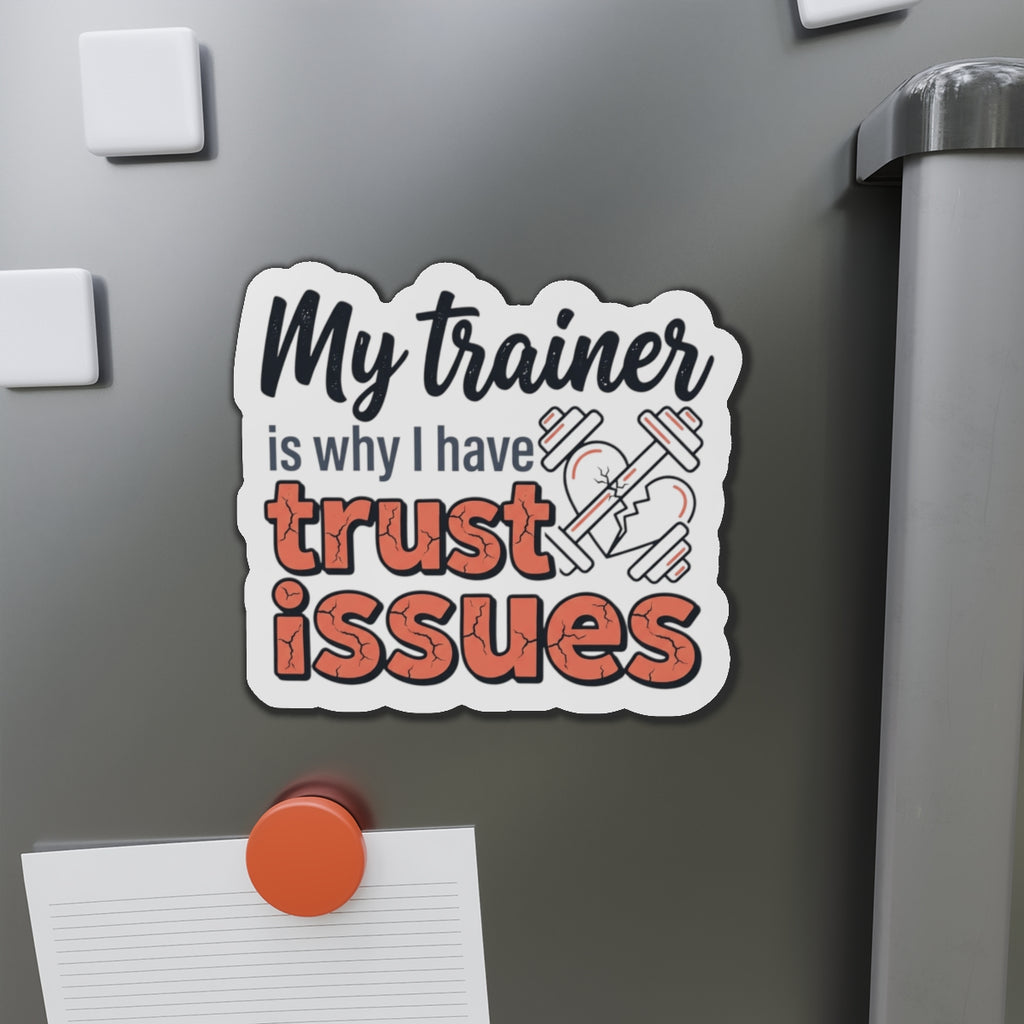 My Trainer is Why I Have Trust Issues Die-Cut Magnets