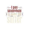 I Pay Someone To Make Me Suffer Kiss-Cut Stickers