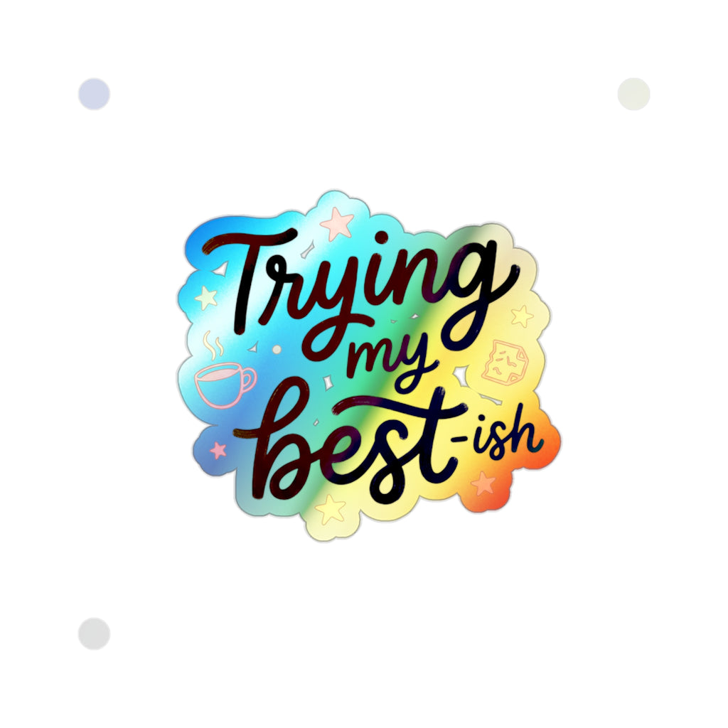 Trying My Best-ish Holographic Die-cut Stickers