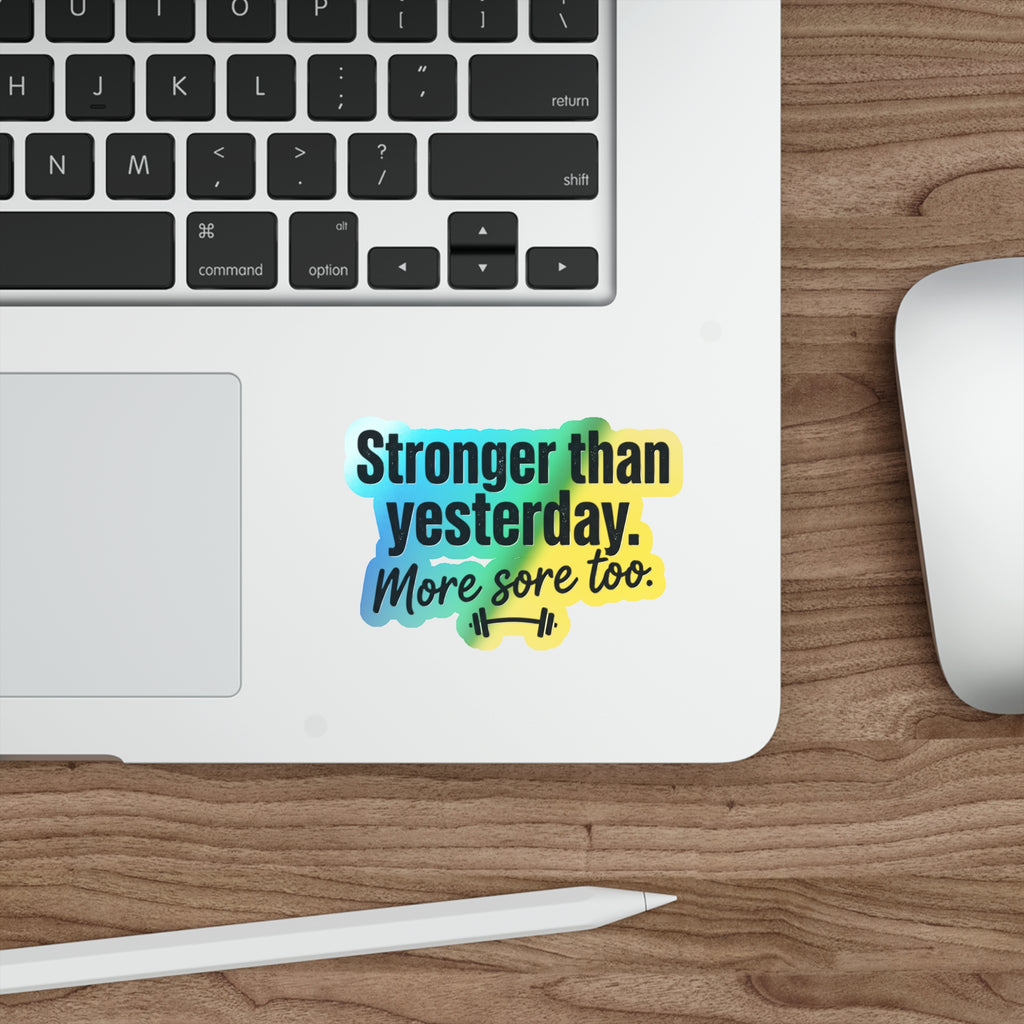 Stronger Than Yesterday More Sore Too Holographic Die-cut Stickers