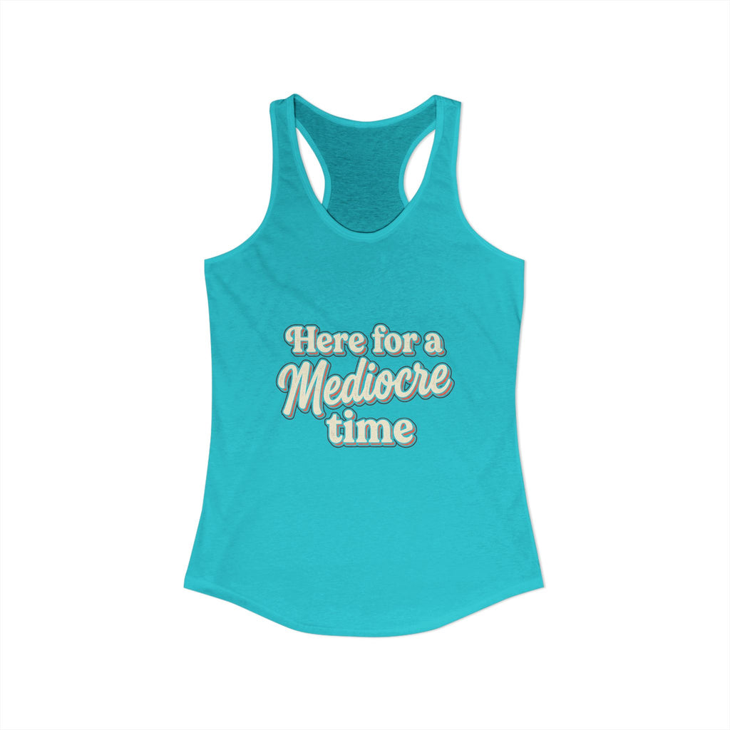 Here for a Mediocre Time Women's Ideal Racerback Tank