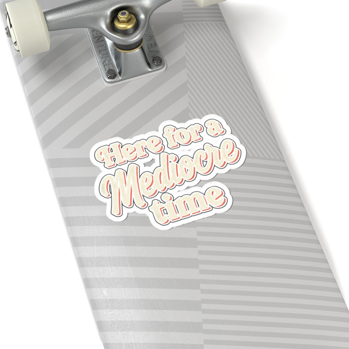 Here for a Mediocre Time Kiss-Cut Stickers