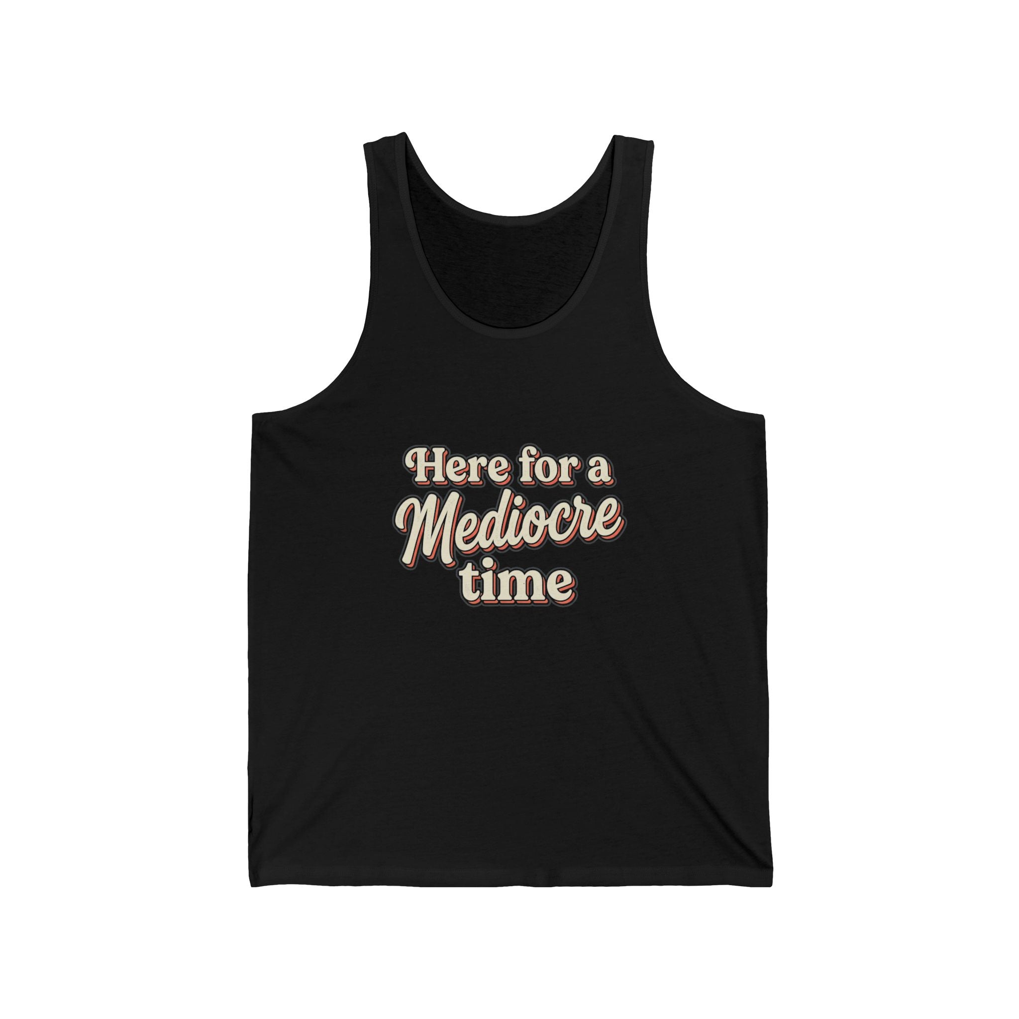 Here for a Mediocre Time Unisex Jersey Tank
