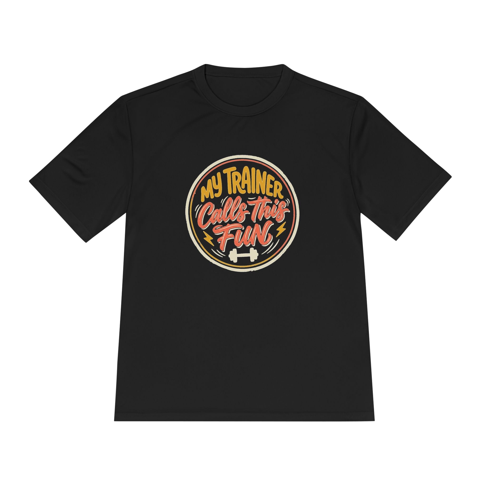 My Trainer Calls This Fun Unisex Moisture Wicking Tee