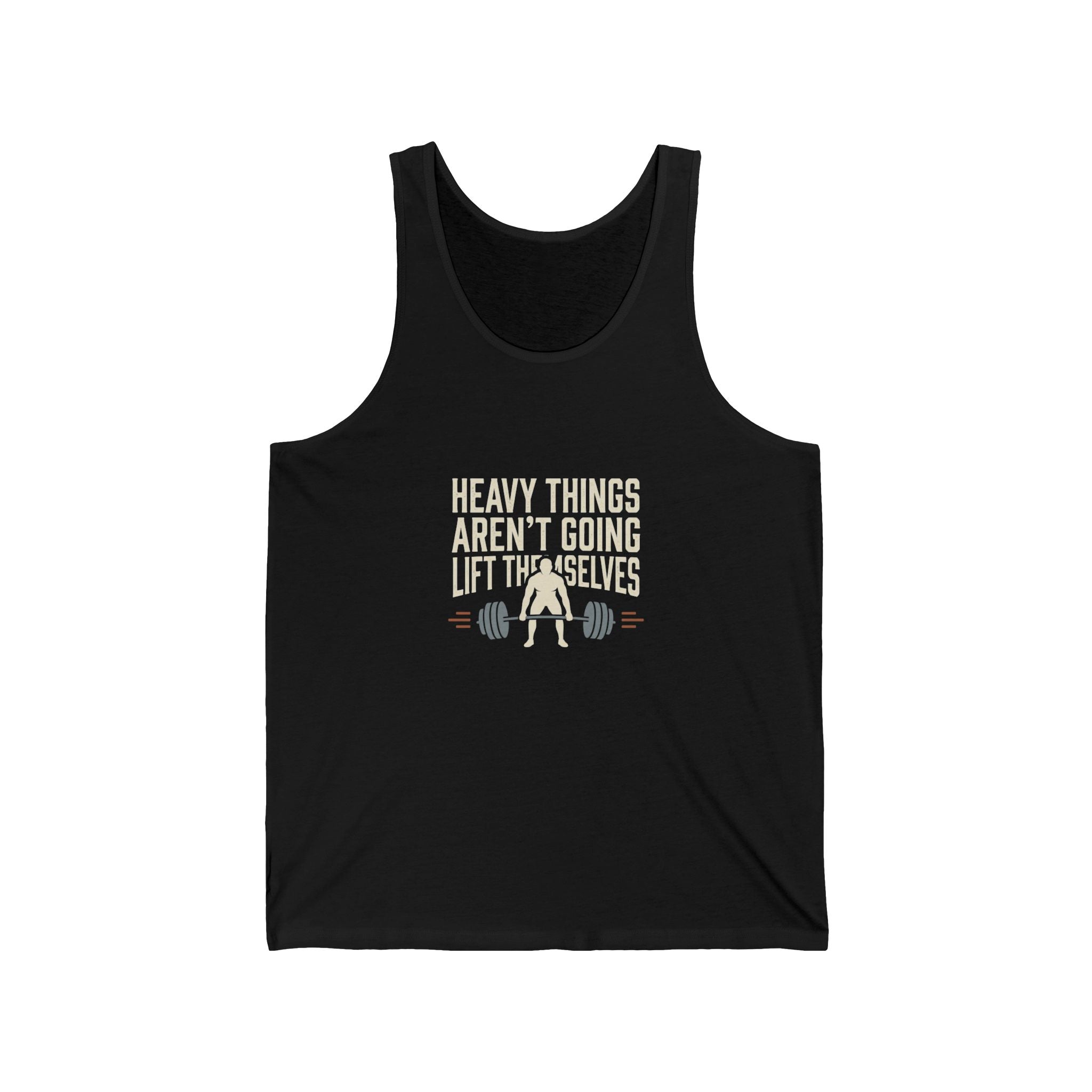 Heavy Things Aren't Going to Lift Themselves Unisex Jersey Tank
