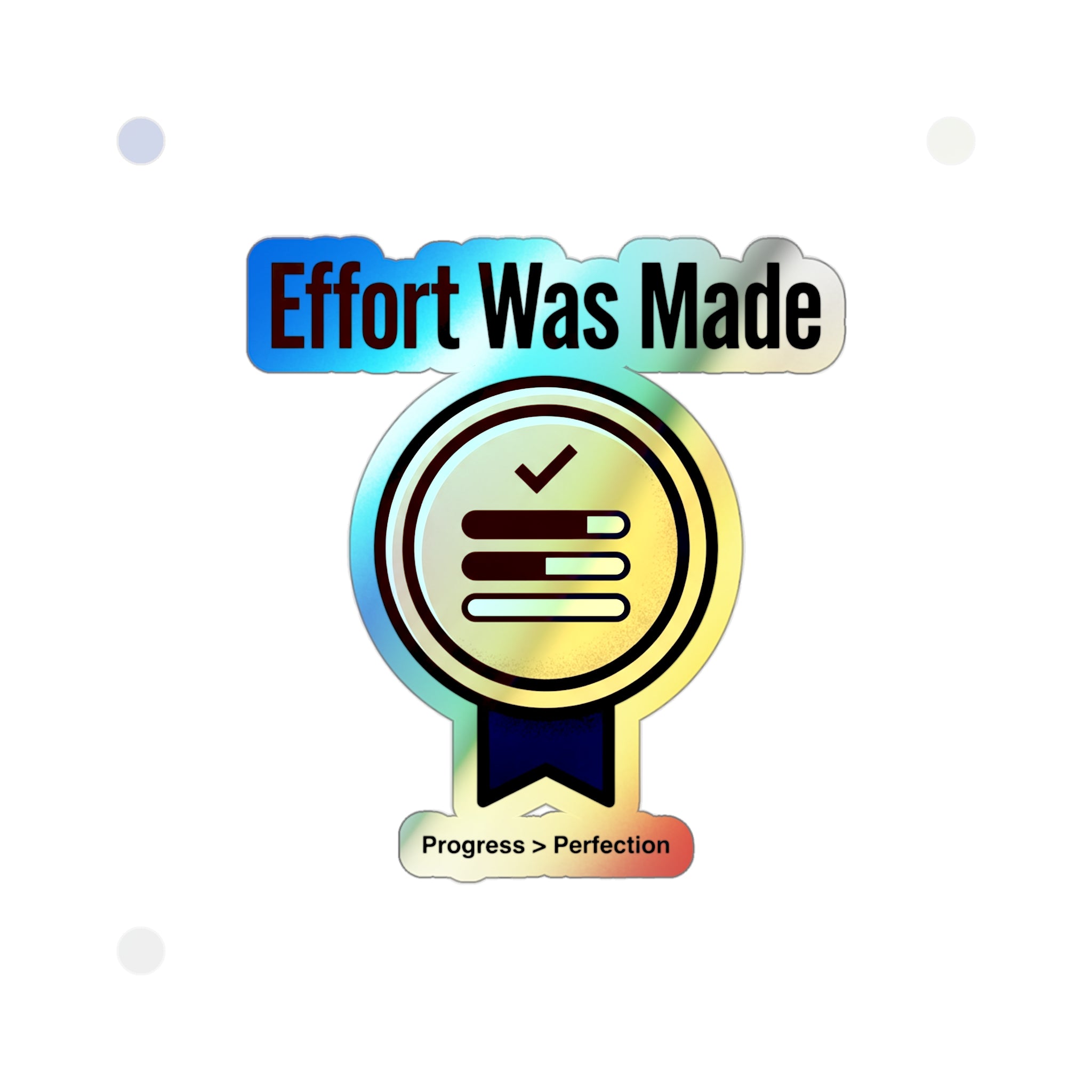 Effort Was Made Holographic Die-cut Stickers