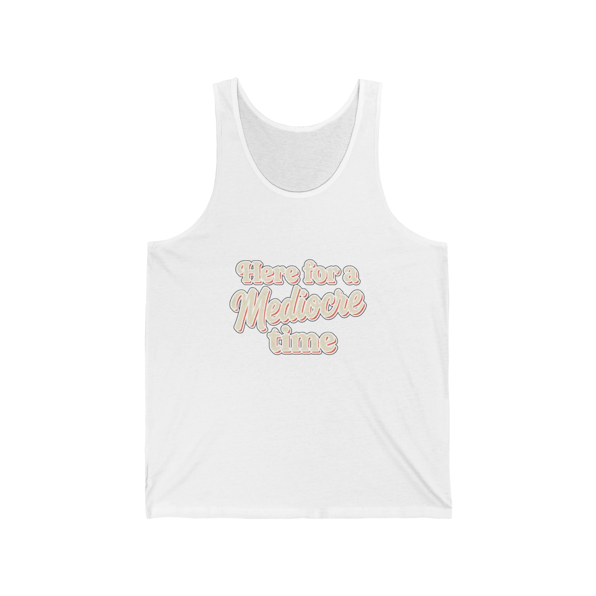 Here for a Mediocre Time Unisex Jersey Tank