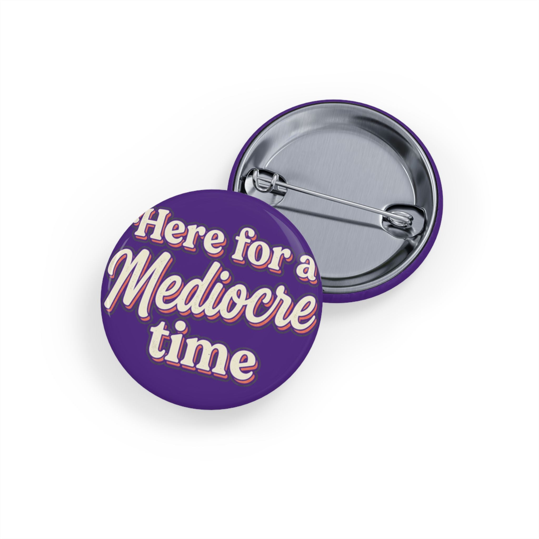 Here for a Mediocre Time Round Pins