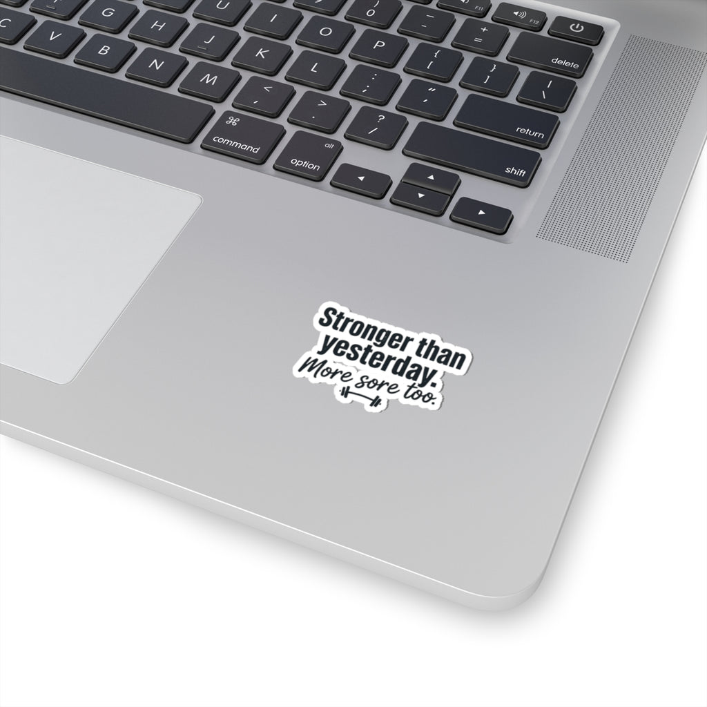 Stronger than Yesterday More Sore Too Kiss-Cut Stickers