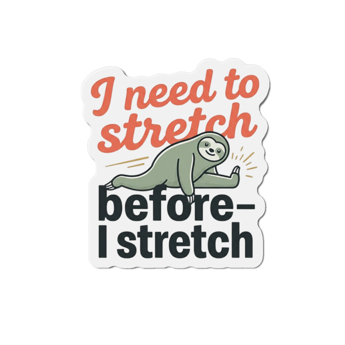 I Need to Stretch Die-Cut Magnets