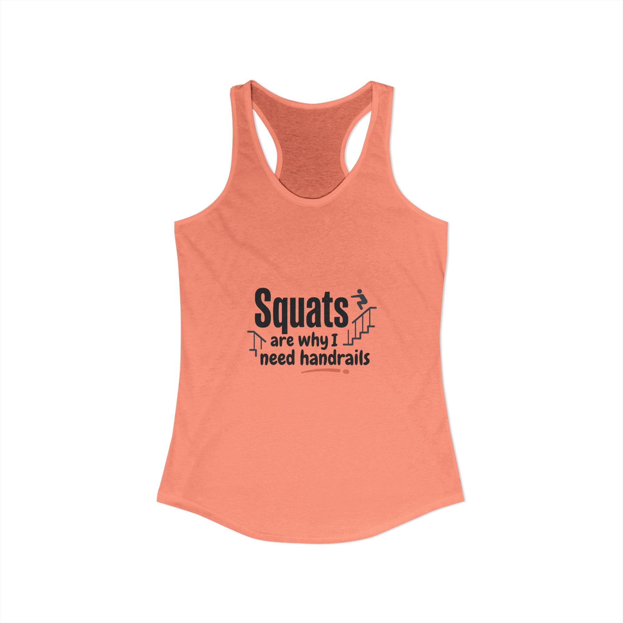 Squats are Why I Need Handrails Women's Ideal Racerback Tank