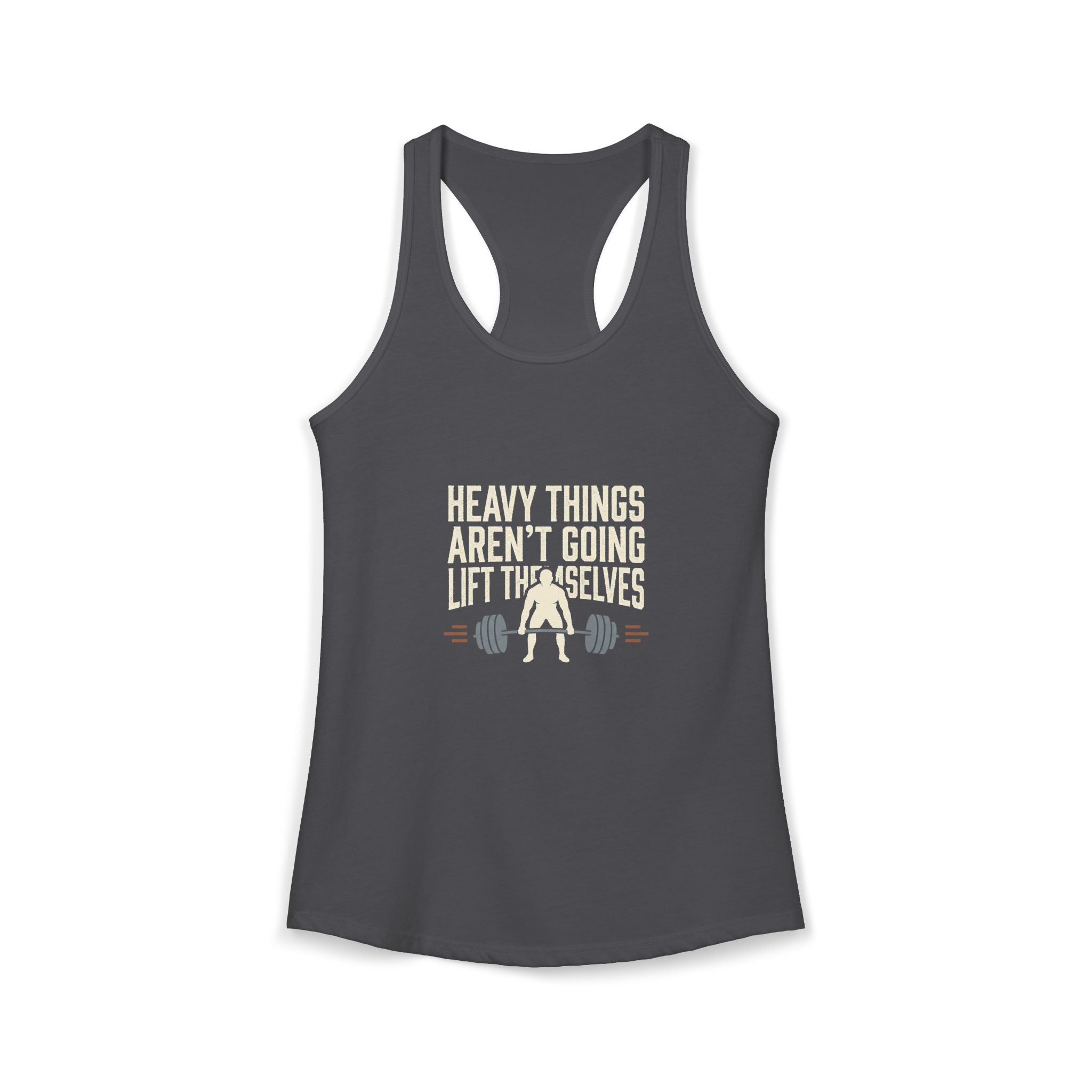 Heavy Things Aren't Going To Lift Themselves Women's Ideal Racerback Tank