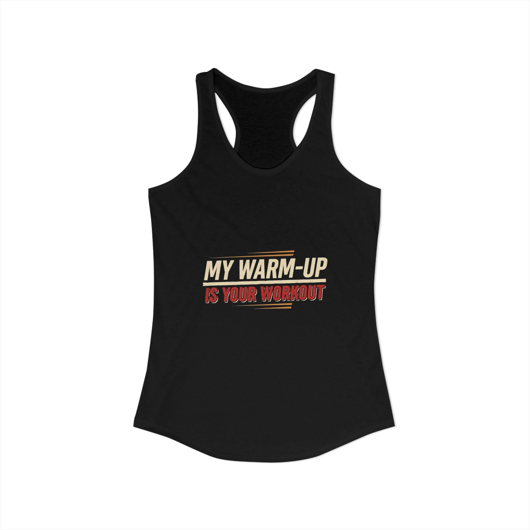 My Warm-Up is Your Workout Women's Ideal Racerback Tank