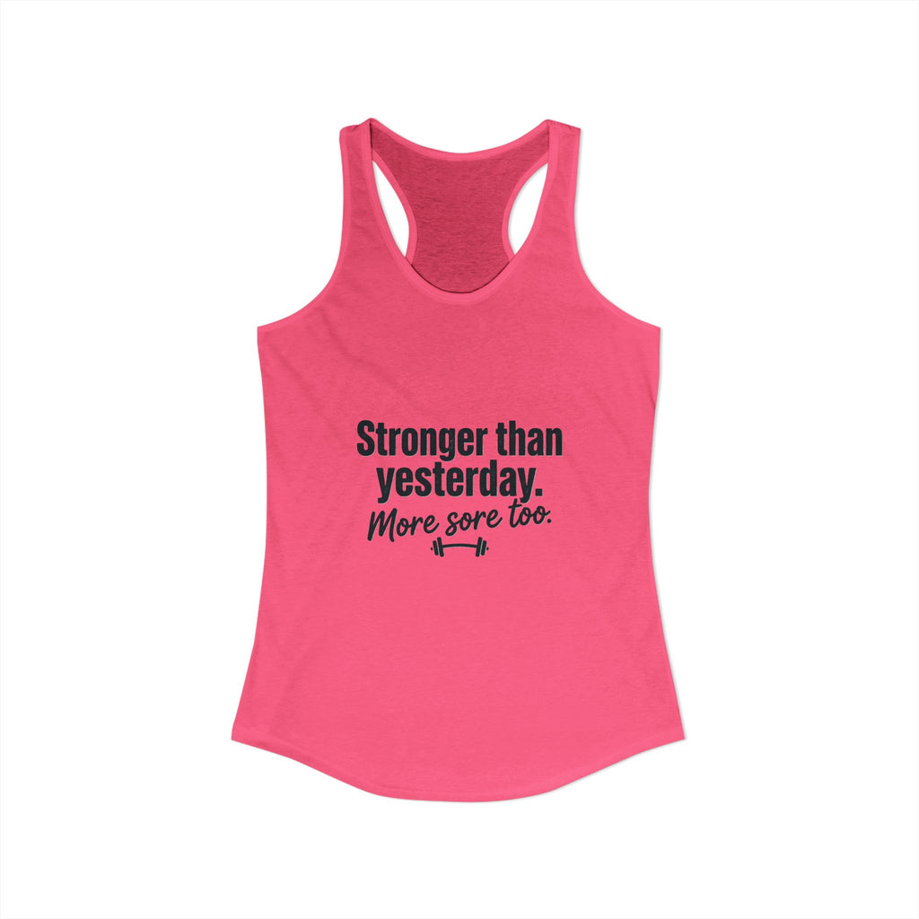 Stronger Than Yesterday More Sore Too Women's Ideal Racerback Tank