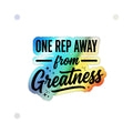 One Rep Away From Greatness Holographic Die-cut Stickers