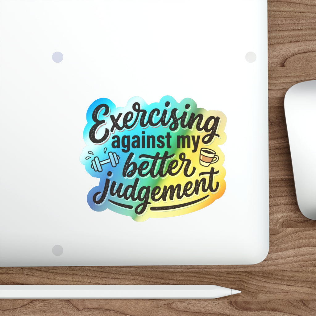 Exercising Against My Better Judgement Holographic Die-cut Stickers