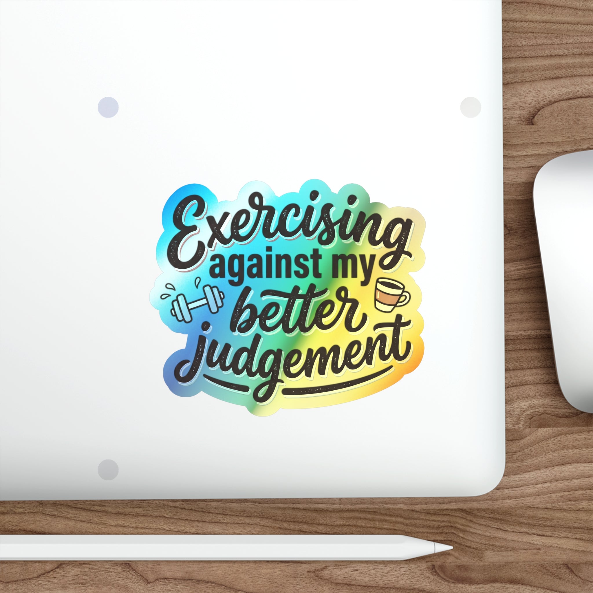 Exercising Against My Better Judgement Holographic Die-cut Stickers