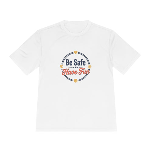 Be Safe Have Fun Unisex Moisture Wicking Tee