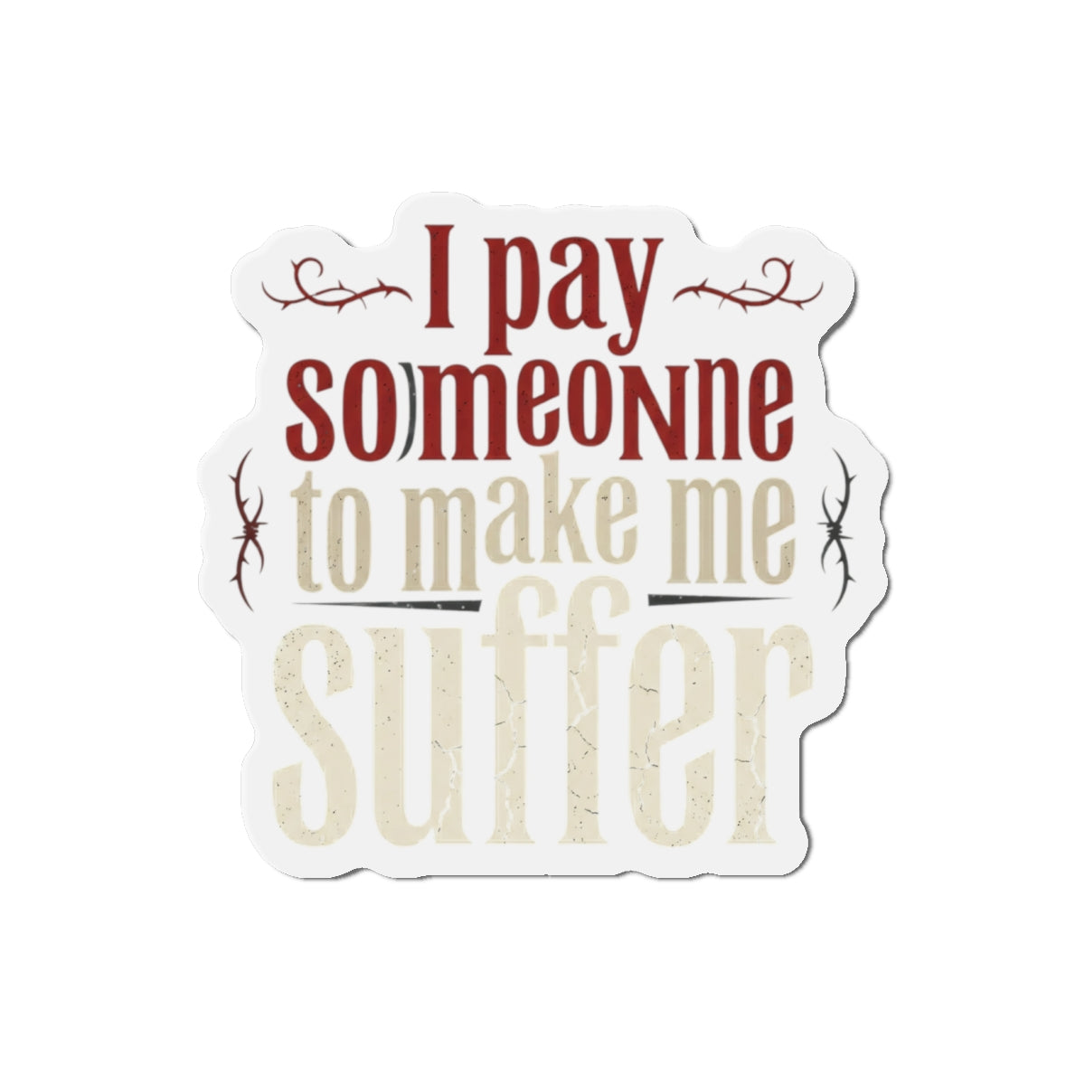 I Pay Someone To Make Me Suffer Die-Cut Magnets