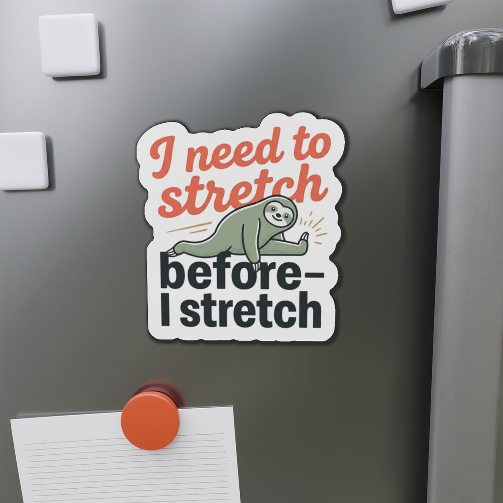 I Need to Stretch Die-Cut Magnets