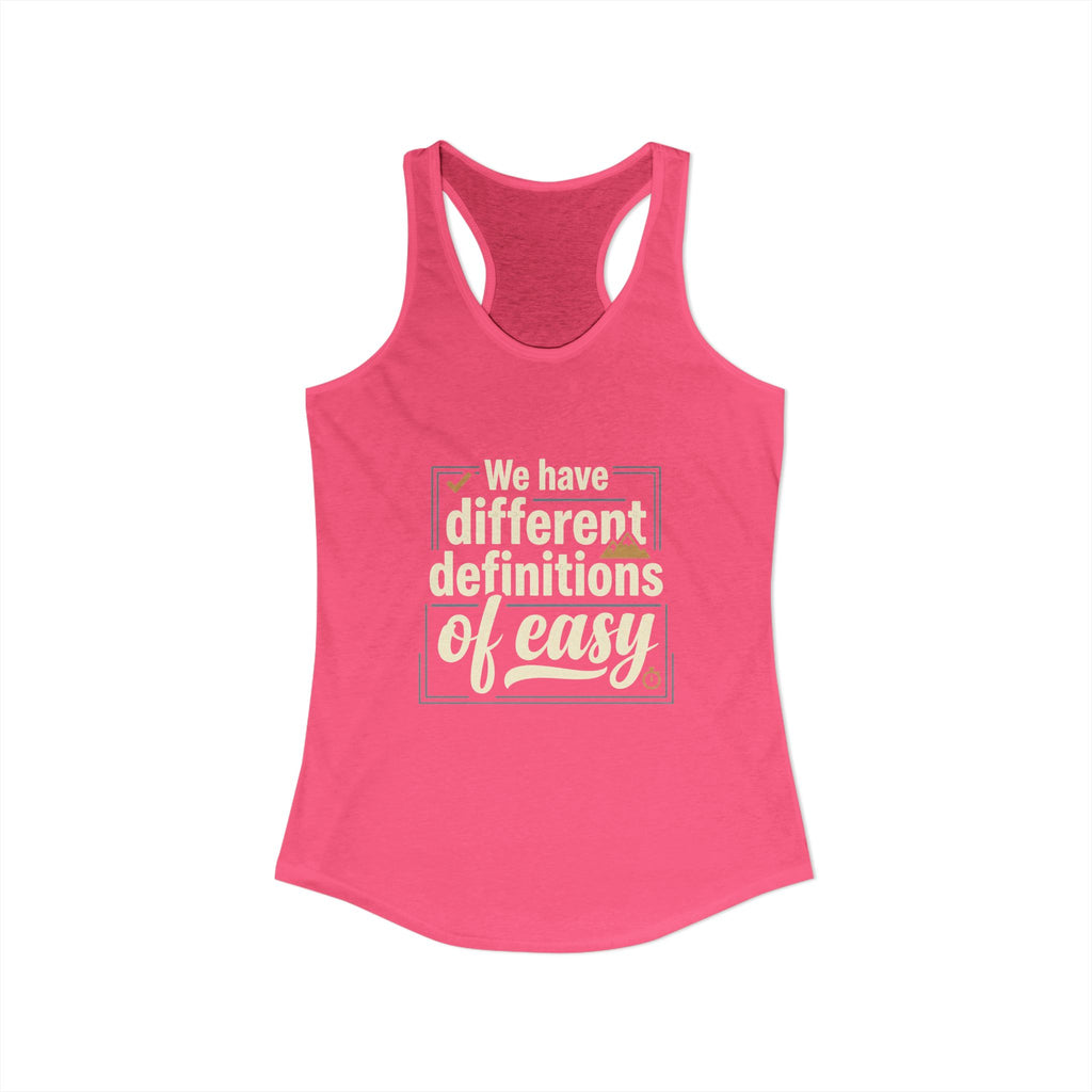 We Have Different Definitions of Easy Women's Ideal Racerback Tank