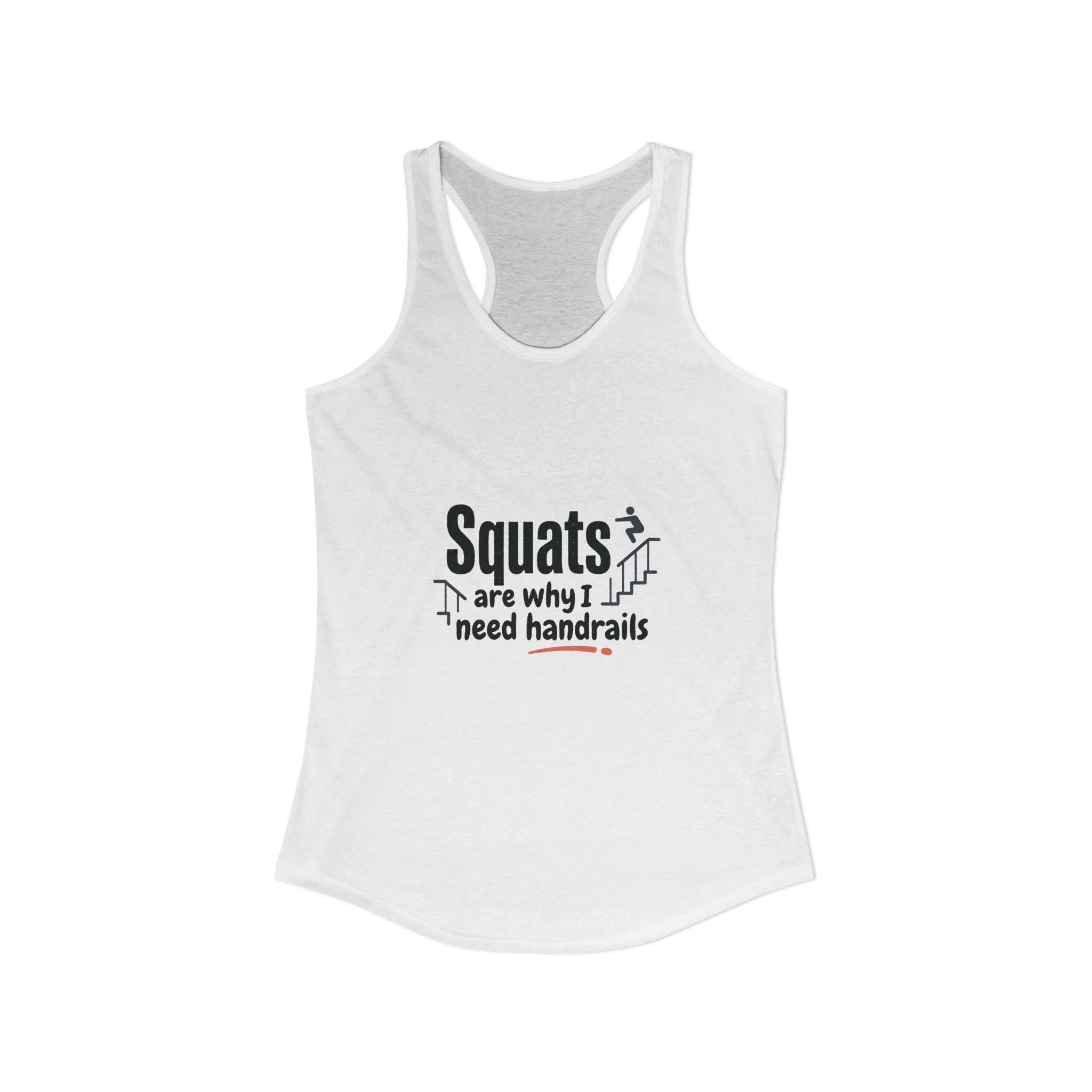 Squats are Why I Need Handrails Women's Ideal Racerback Tank