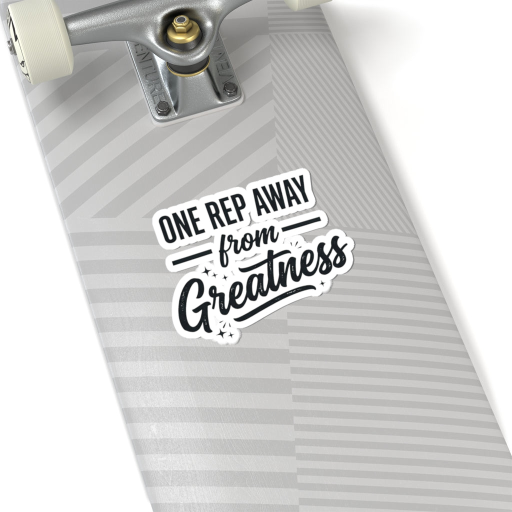 One Rep Away From Greatness Kiss-Cut Stickers