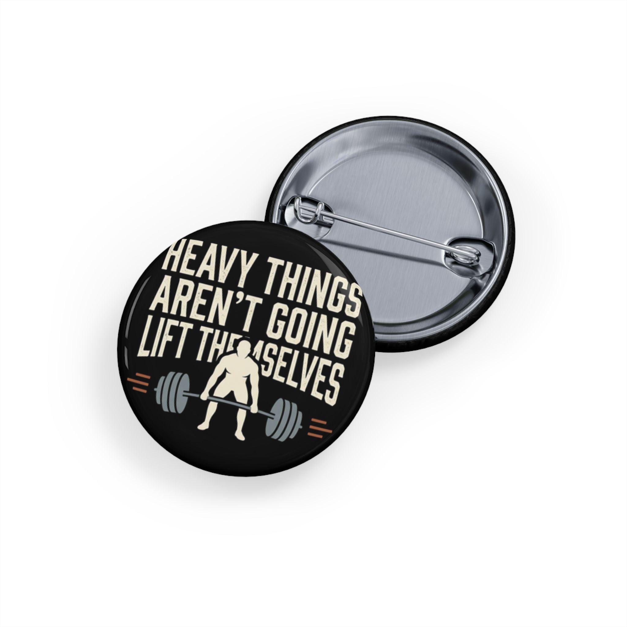 Heavy Things Aren't Going to Lift Themselves Round Pins