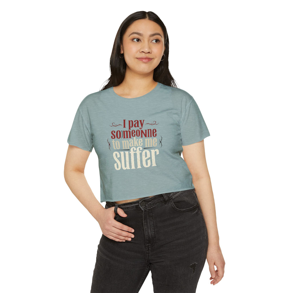 I Pay Someone To Make Me Suffer Women's Festival Crop Top