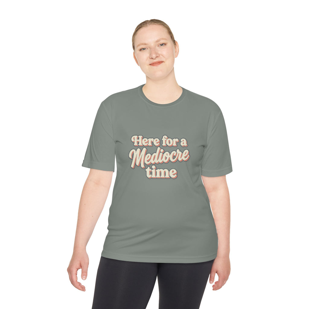 Here for a Mediocre Time Unisex Moisture Wicking Tee