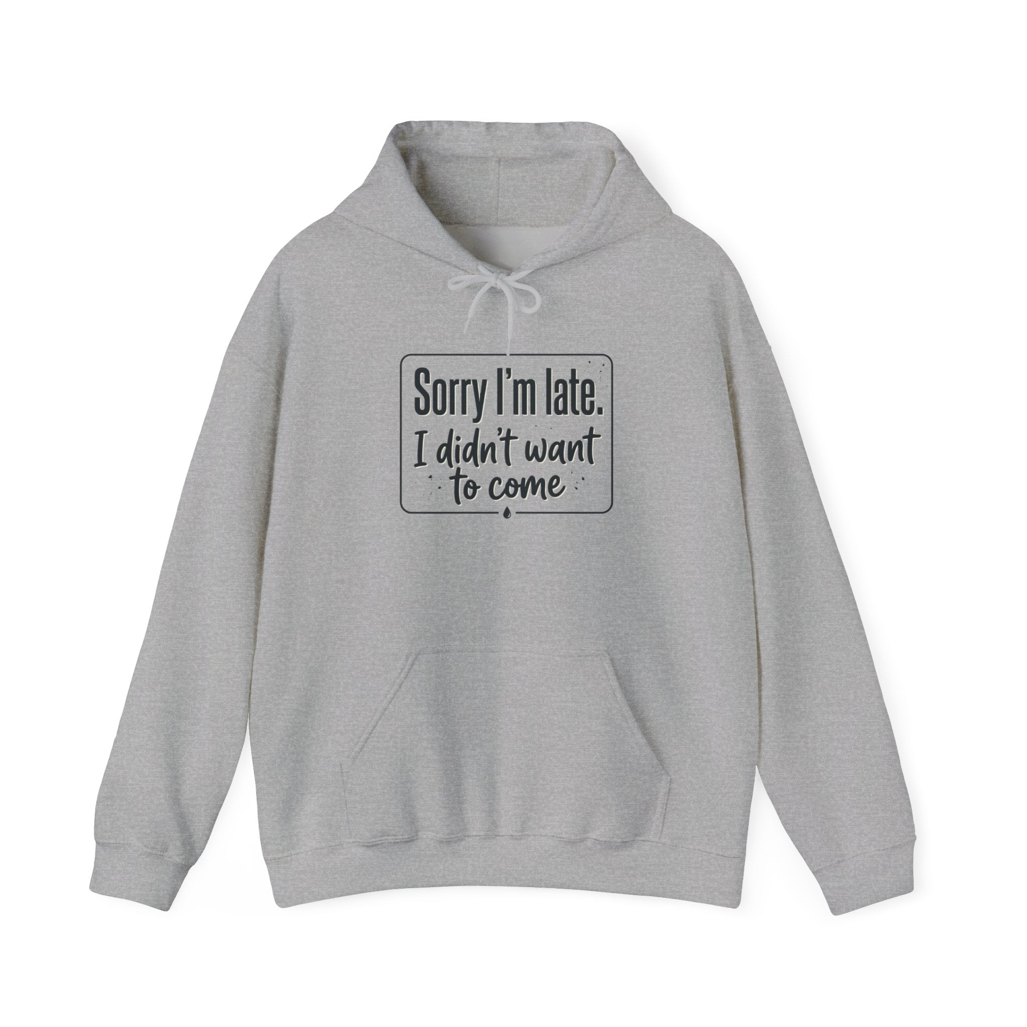Sorry I'm Late I Didn't Want to Come Unisex Heavy Blend™ Hooded Sweatshirt