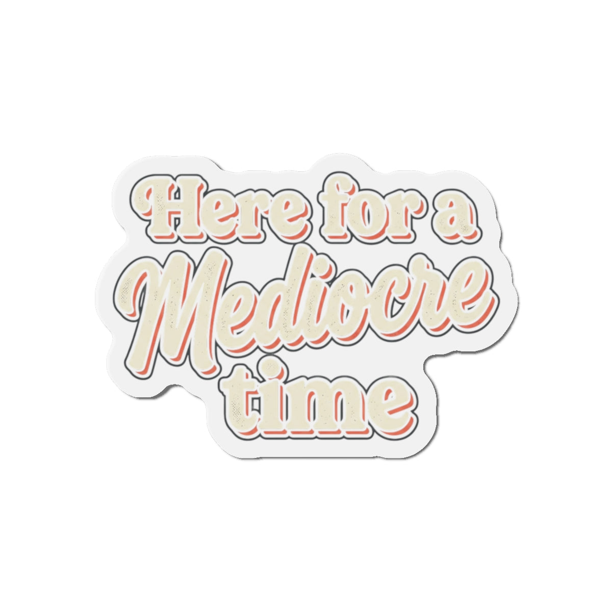 Here for a Mediocre Time Die-Cut Magnets