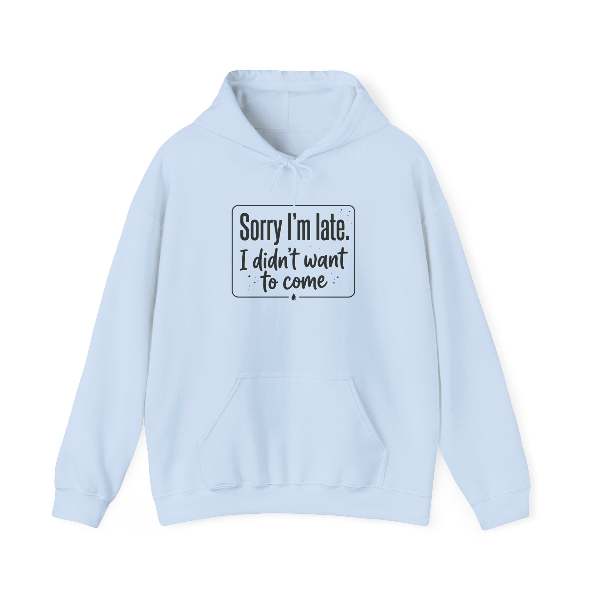 Sorry I'm Late I Didn't Want to Come Unisex Heavy Blend™ Hooded Sweatshirt