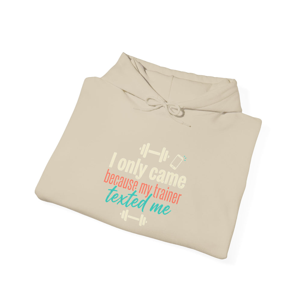 I Only Came Because My Trainer Texted Me Unisex Heavy Blend™ Hooded Sweatshirt