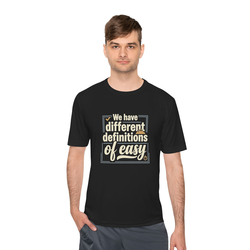 We Have Different Definitions of Easy Unisex Moisture Wicking Tee