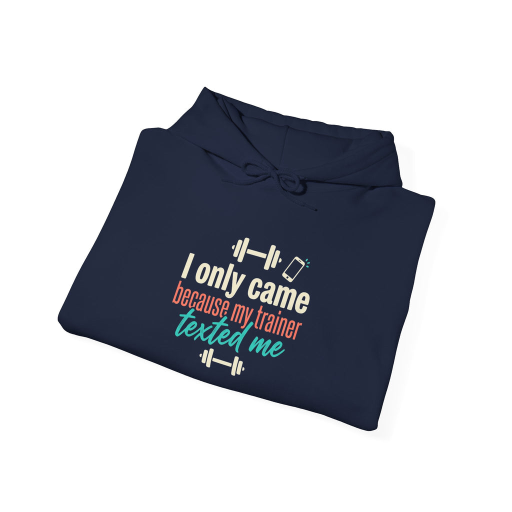 I Only Came Because My Trainer Texted Me Unisex Heavy Blend™ Hooded Sweatshirt
