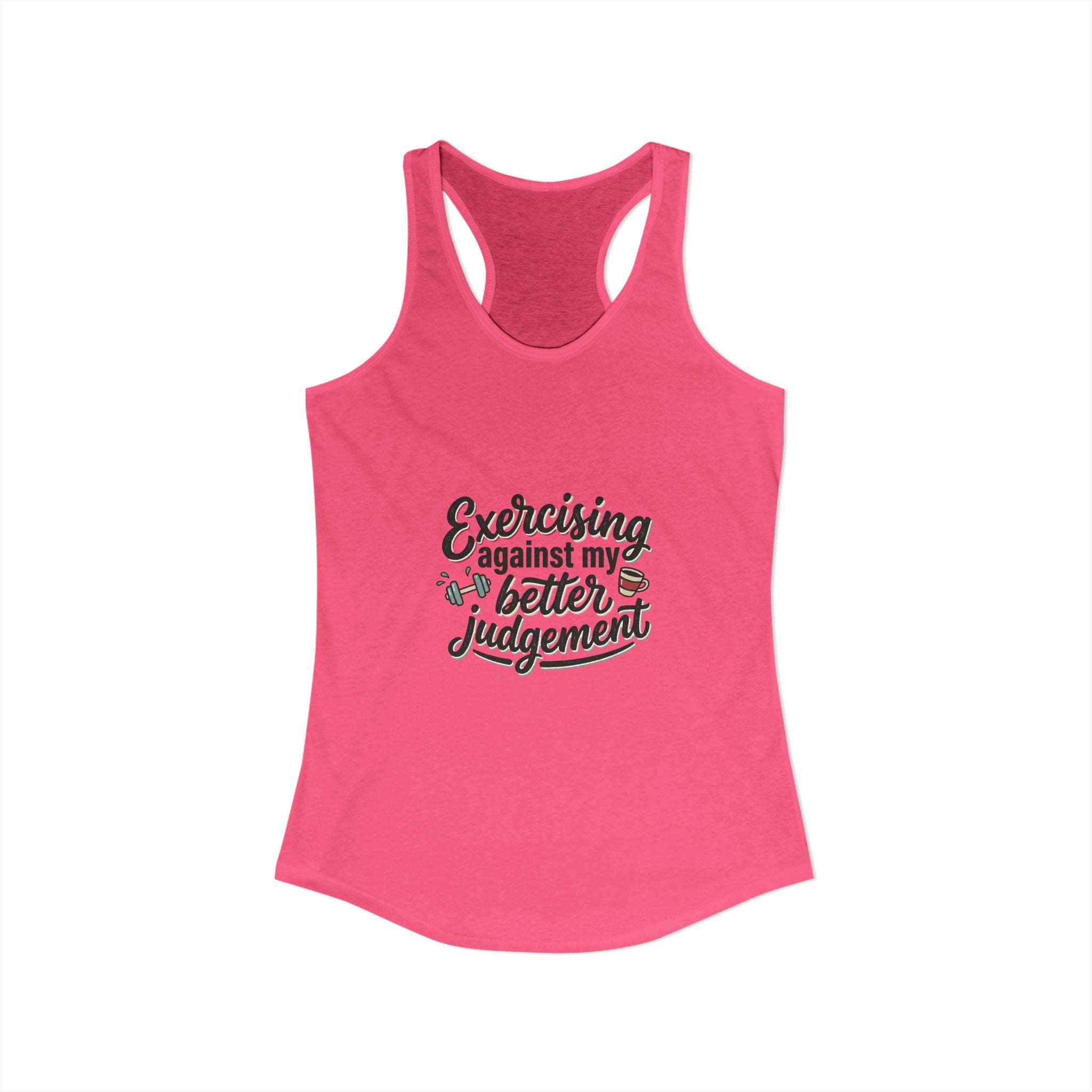 Exercising Against My Better Judgement Women's Ideal Racerback Tank