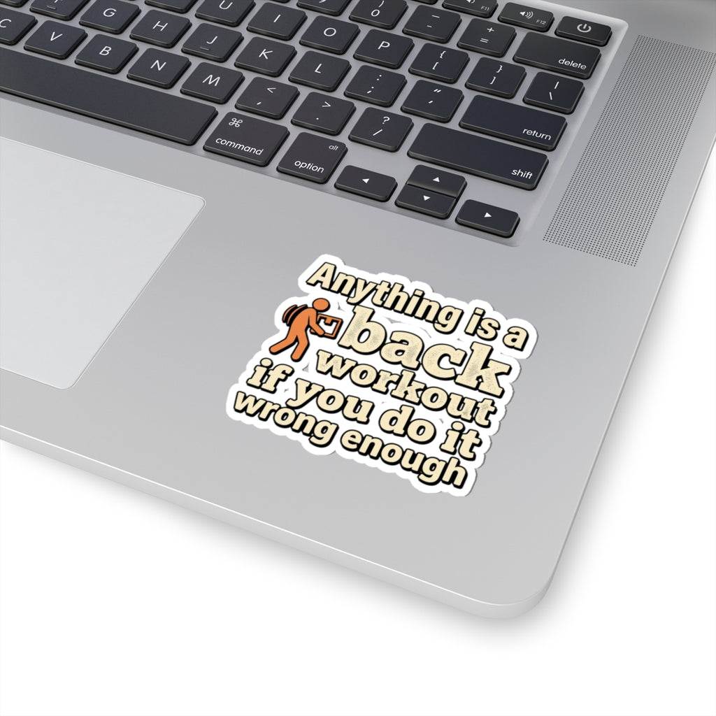 Anything is a Back Workout If You Do It Wrong Enough Kiss-Cut Stickers