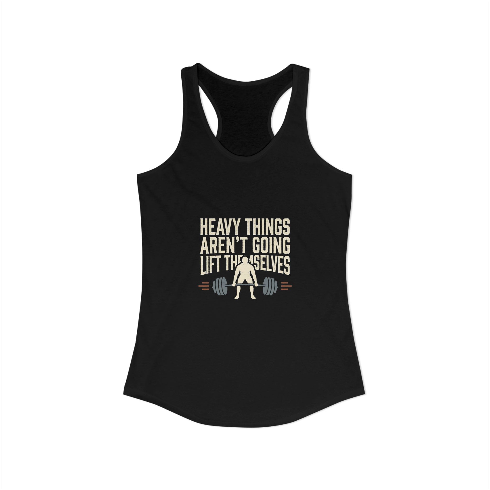 Heavy Things Aren't Going To Lift Themselves Women's Ideal Racerback Tank