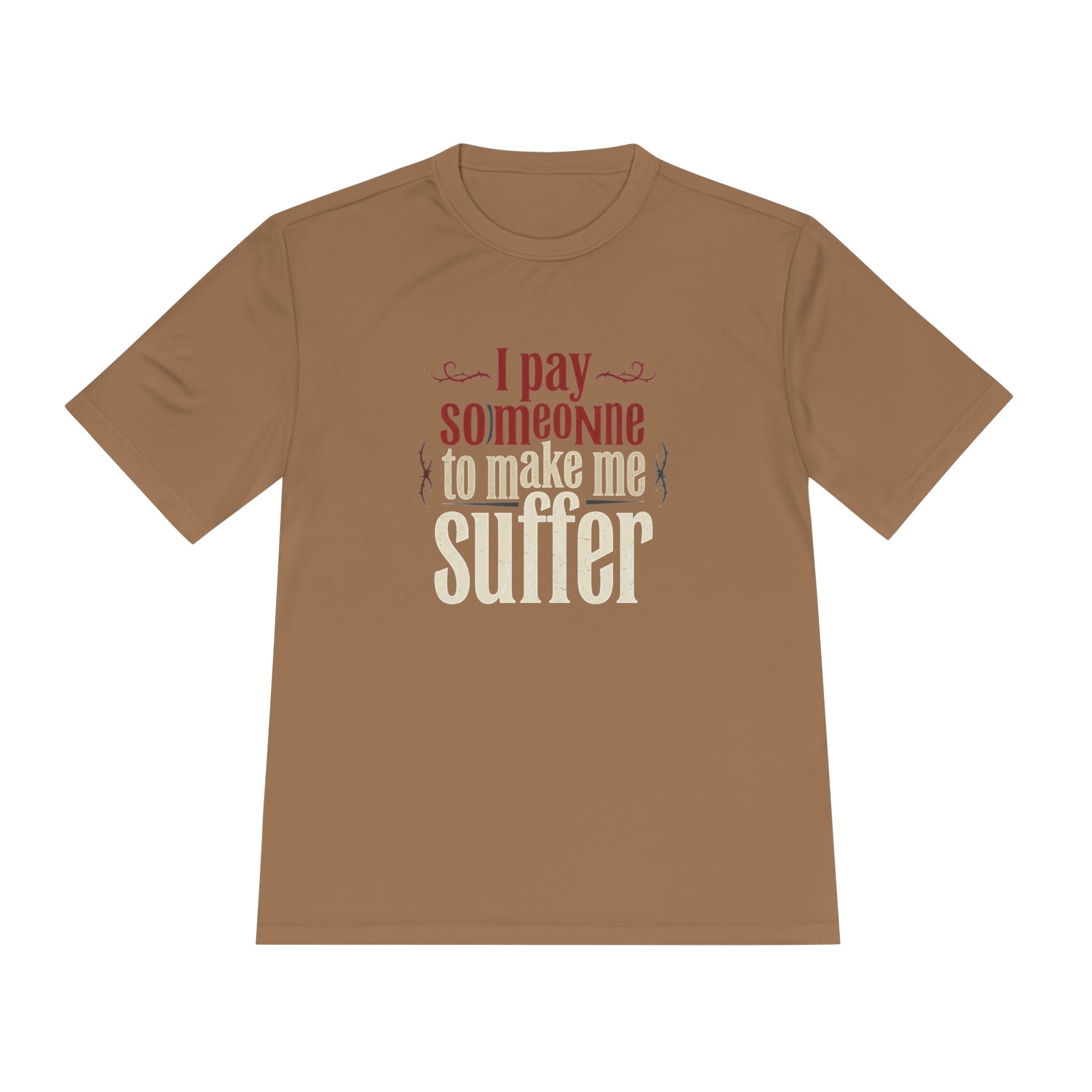 I Pay Someone To Make Me Suffer Unisex Moisture Wicking Tee