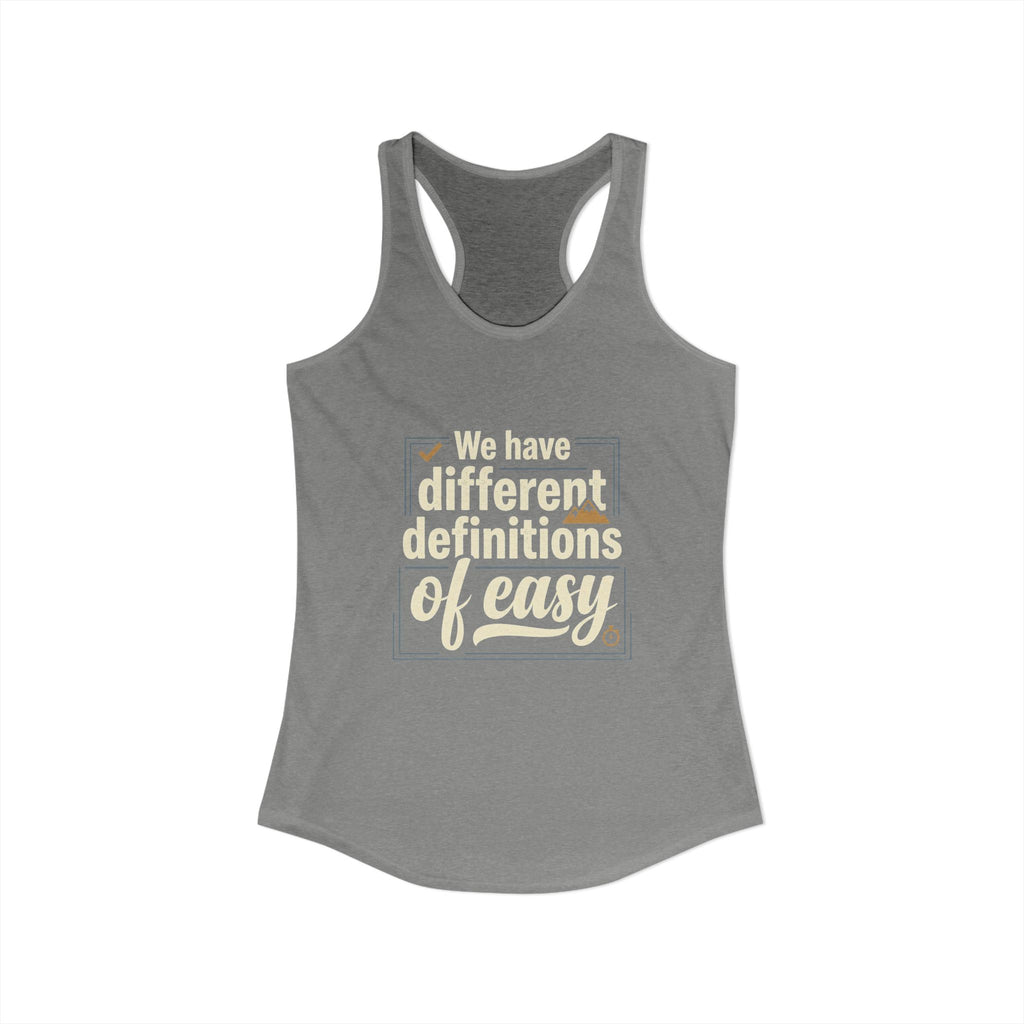 We Have Different Definitions of Easy Women's Ideal Racerback Tank