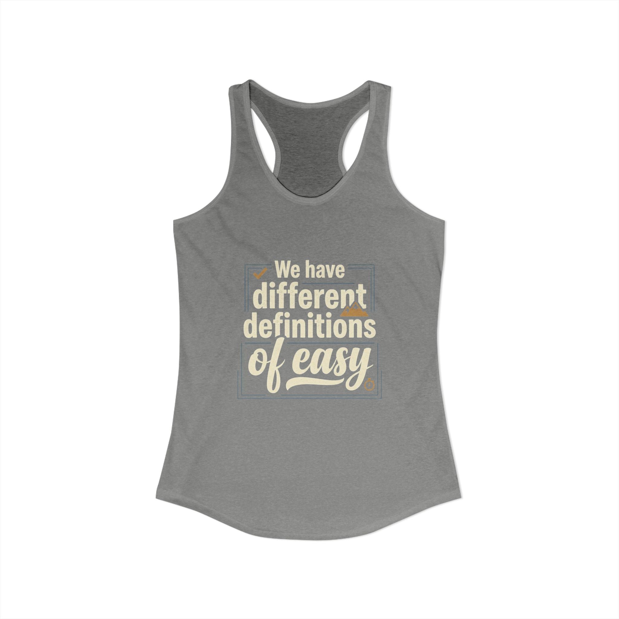 We Have Different Definitions of Easy Women's Ideal Racerback Tank