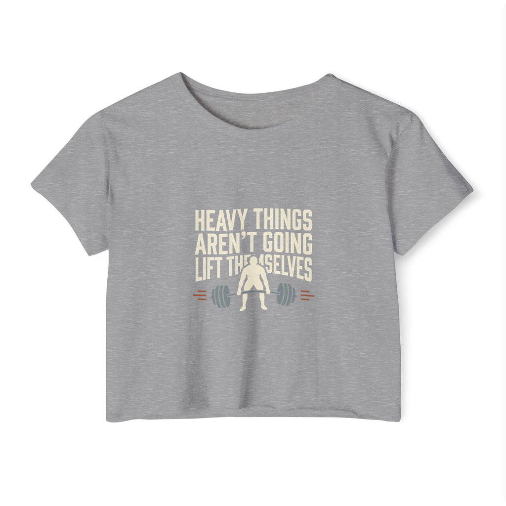 Heavy Things Aren't Going to Lift Themselves Women's Festival Crop Top