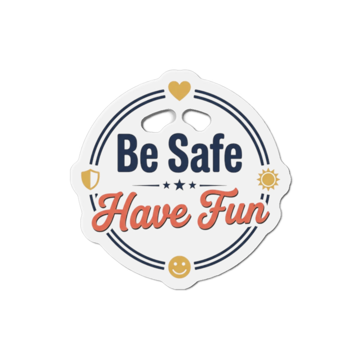 Be Safe Have Fun Die-Cut Magnets